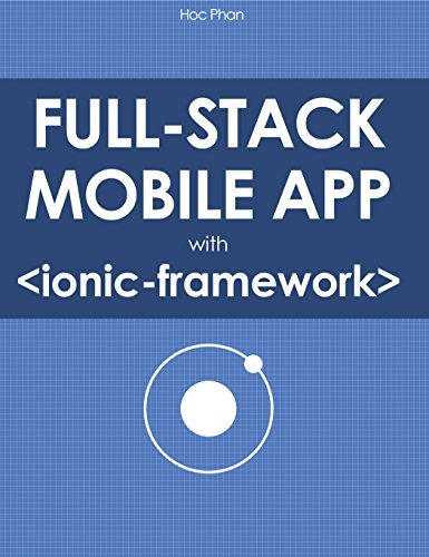 Full Stack Mobile App with Ionic Framework by Hoc Phan | Goodreads