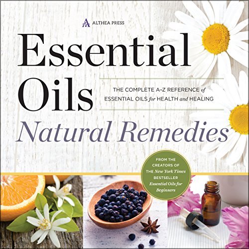 Essential Oils Natural Remedies: The Complete A-Z Reference of ...