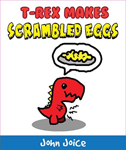 A book for kids: T-Rex makes scrambled eggs: A short dinosaur book for small children and early readers | Kids Books - Bedtime Stories For Kids - Children's Books - Free Stories