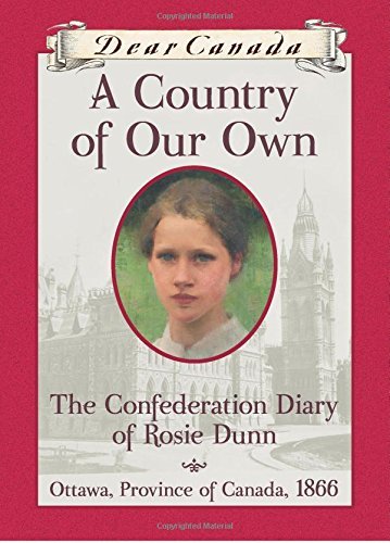 A Country of Our Own: The Confederation Diary of Rosie Dunn