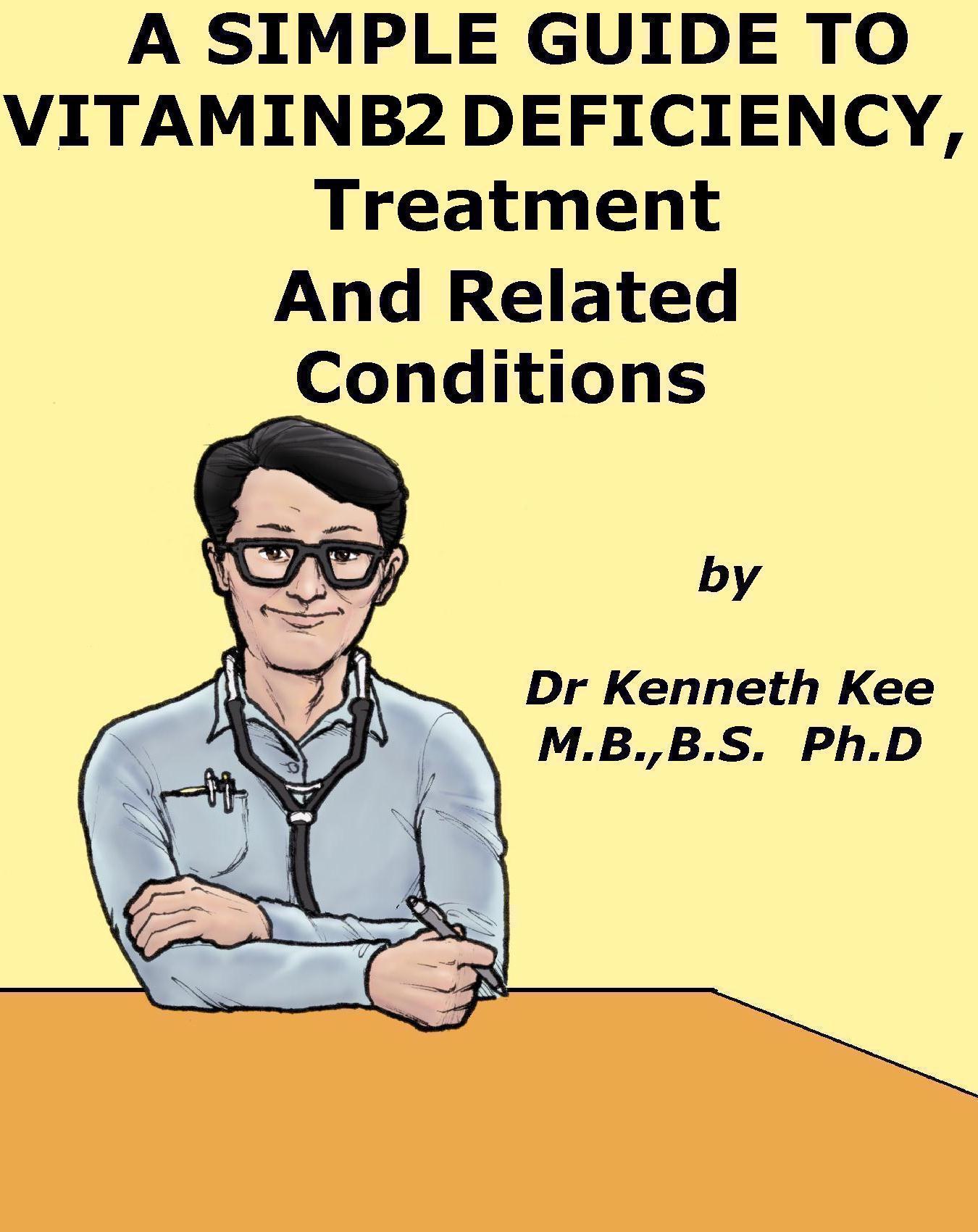 A Simple Guide to Vitamin B2 Deficiency, Treatment and Related Diseases