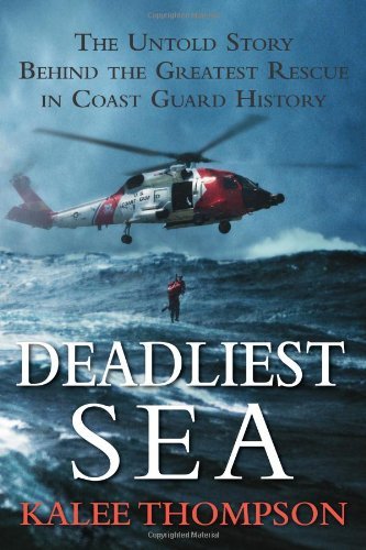 Deadliest Sea: The Untold Story Behind the Greatest Rescue in Coast Guard History