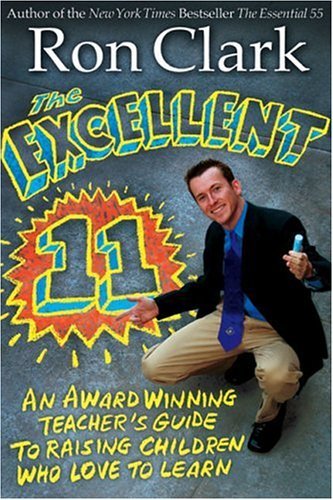 The Excellent 11: An Award Winning Teacher's Guide to Raising Children who Love to Learn