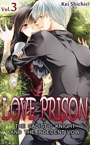 Love Prison: The Sadistic Knight and the Indecent Vow, Vol. 3