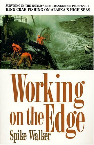 Working on the Edge: Surviving In the World's Most Dangerous Profession: King Crab Fishing on Alaska's HighSeas