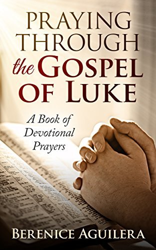Praying Through the Gospel of Luke: A Book of Devotional Prayers