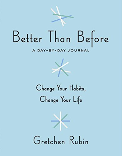 Better Than Before: A Day-by-Day Journal by Gretchen Rubin | Goodreads