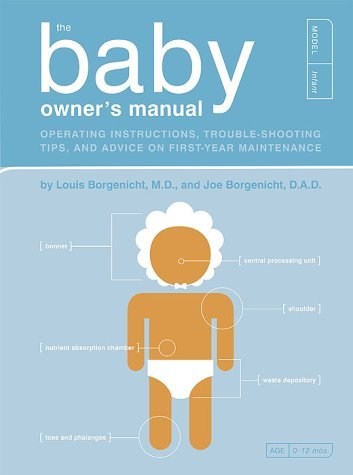 The Baby Owner's Manual: Operating Instructions, Trouble-Shooting Tips & Advice on First-Year Maintenance