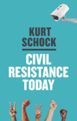 Civil Resistance Today by Kurt Schock | Goodreads