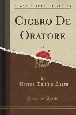 De Oratore, Vol. 1 by Marcus Tullius Cicero | Goodreads