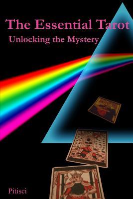 the-essential-tarot-unlocking-the-mystery-by-vincent-pitisci-goodreads
