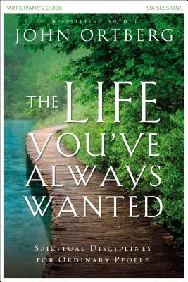 The Life You've Always Wanted Bible Study Participant's Guide book cover