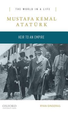 Mustafa Kemal Atatürk: Heir to an Empire