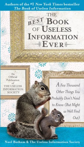 The Best Book of Useless Information Ever: A Few Thousand Other Things You Probably Don't Need to Know