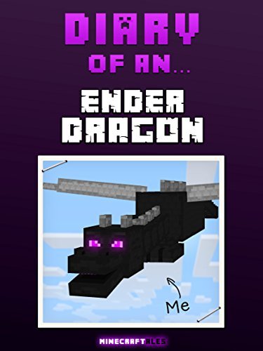 Diary of an Ender dragon [An Unofficial Minecraft Book]