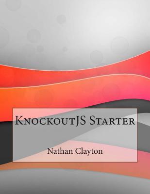 KnockoutJS Starter by Nathan A Clayton | Goodreads