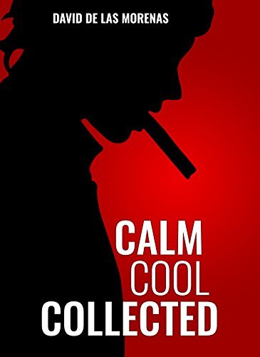 Calm, Cool, Collected: How to Demolish Stress, Master Anxiety, and Live Your Life
