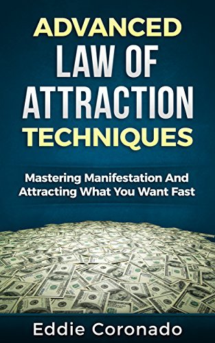 Advanced Law of Attraction Techniques: Mastering Manifestation and Attracting What You Want Fast!