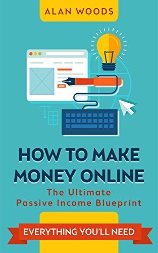 How To Make Money Online: The Ultimate Passive Income Blueprint by Alan ...