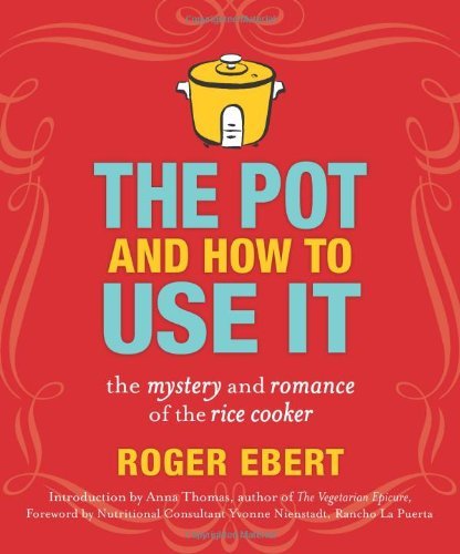 The Pot and How to Use It: The Mystery and Romance of the Rice Cooker ...