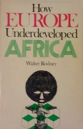 Walter Rodney How Europe Underdeveloped Africa How Europe Underdeveloped Africa by Walter Rodney | Goodreads