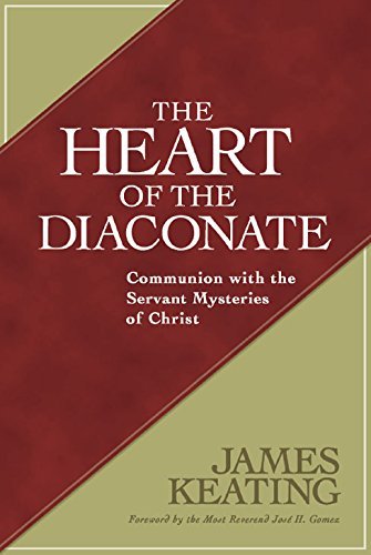 Heart of the Diaconate, The: Communion with the Servant Mysteries of Christ