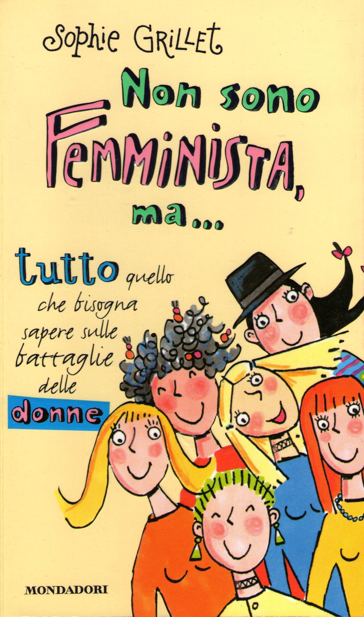 Non sono femminista, ma...: Tutto quello che bisogna sapere sulle battaglie delle donne