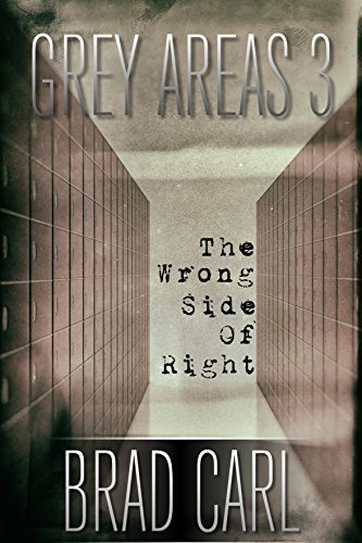The Wrong Side of Right (Grey Areas #3) by Brad Carl | Goodreads
