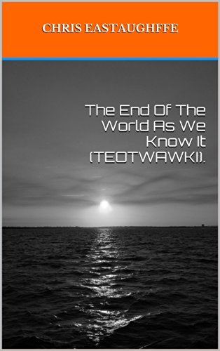 The End Of The World As We Know It (TEOTWAWKI).: SHTF, TEOTWAWKI events ...