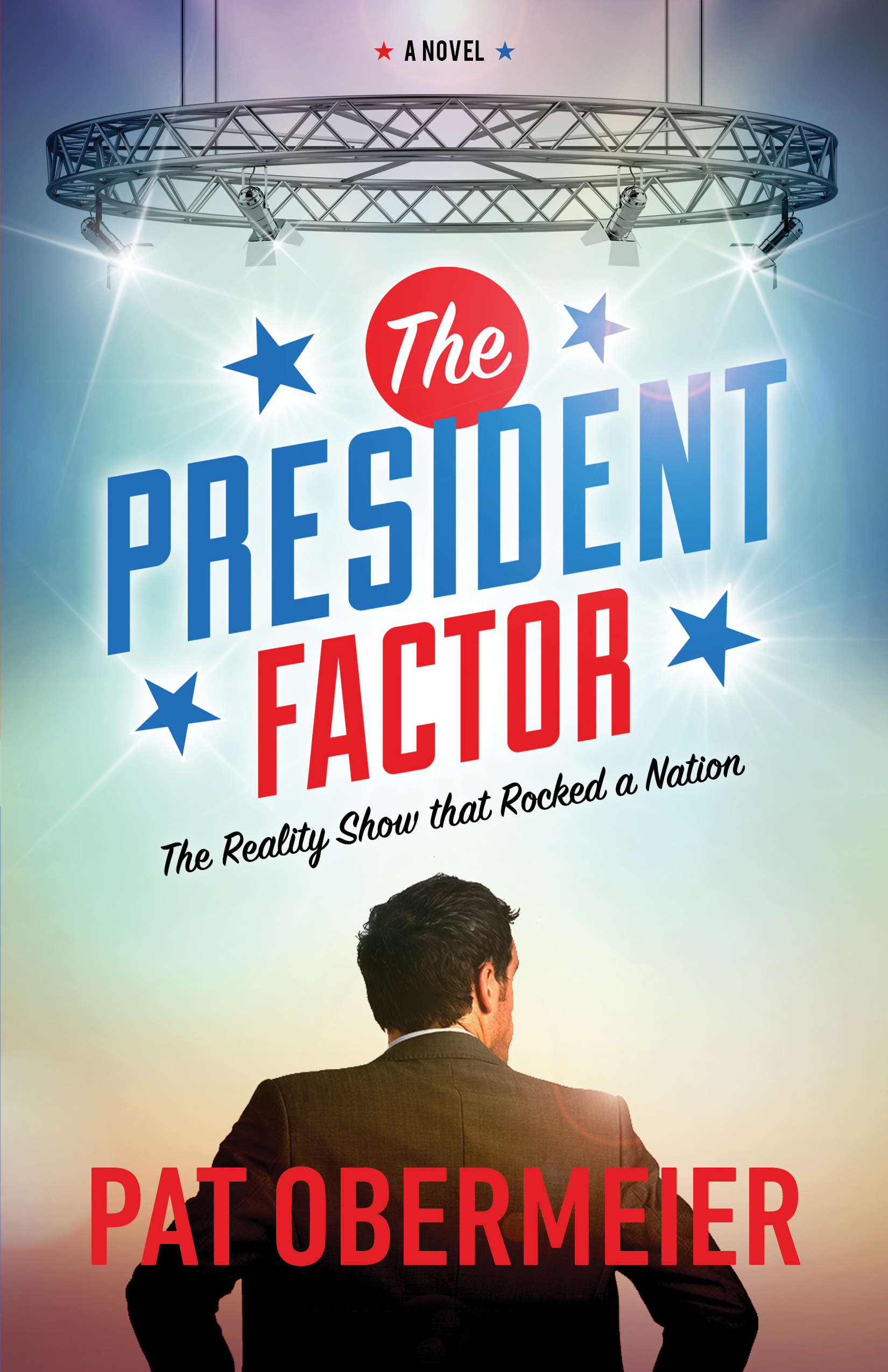The President Factor, The Reality Show That Rocked a Nation by Pat