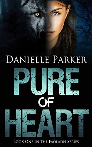 Pure of Heart Faoladh Series Book 1 by Danielle Parker Goodreads 