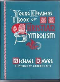 Young Readers Book of Christian Symbolism by Michael Daves | Goodreads