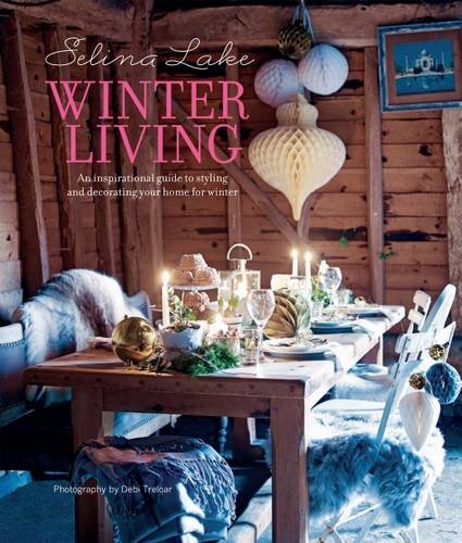 Winter Living: An Inspirational Guide to Styling and Decorating Your Home for Winter