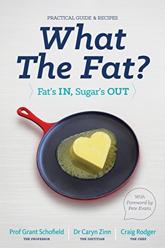 What the Fat?: Fat's IN: Sugar's OUT Practical guide and recipes