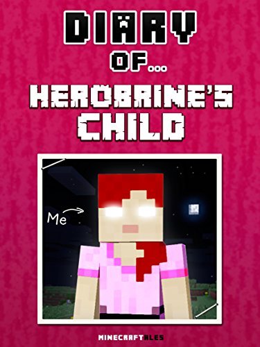 Diary of Herobrine's Child [an unofficial Minecraft book]