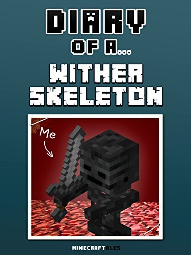 Diary of a Wither Skeleton [An Unofficial Minecraft Book]
