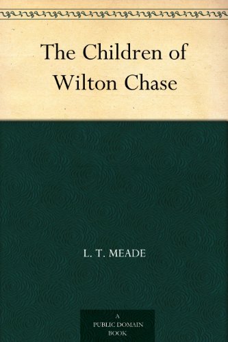 The Children of Wilton Chase. By L.T. Meade. With Original Illustrations by Everard Hopkins. 1891 [Leather Bound] book cover