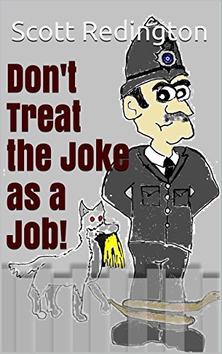 Don't Treat the Joke as a Job!