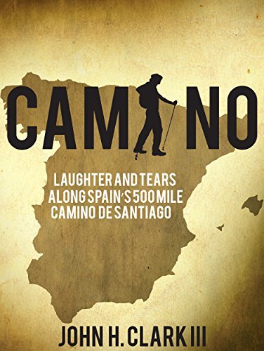 Camino: Laughter and Tears along Spain’s 500-mile Camino De Santiago