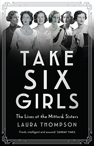 Take Six Girls: The Lives of the Mitford Sisters (Great Lives)