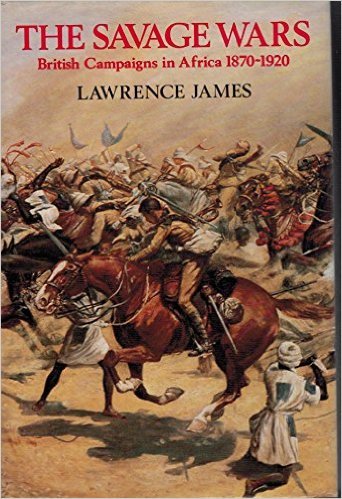 The Savage Wars: British Campaigns in Africa, 1870-1920
