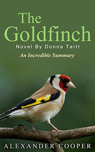 Summary - The Goldfinch: Novel By Donna Tartt -- An Incredible Summary