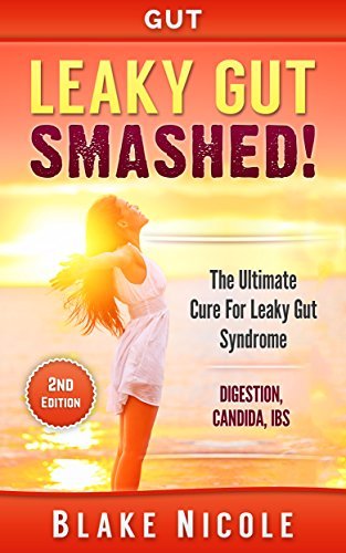 Leaky Gut: Goodbye - Leaky Gut! The Ultimate Solution For: Leaky Gut Syndrome. Digestion
