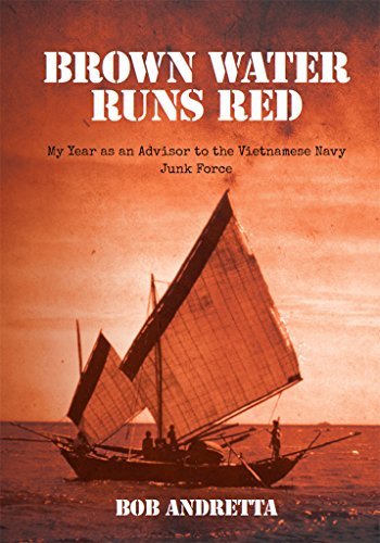 Brown Water Runs Red: My Year as an Advisor to the Vietnamese Navy Junk Force