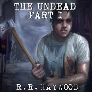 The Undead: Part 1 by R.R. Haywood | Goodreads