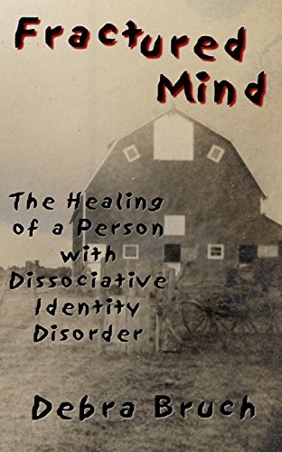 Fractured Mind: The Healing of a Person with Dissociative Identity Disorder