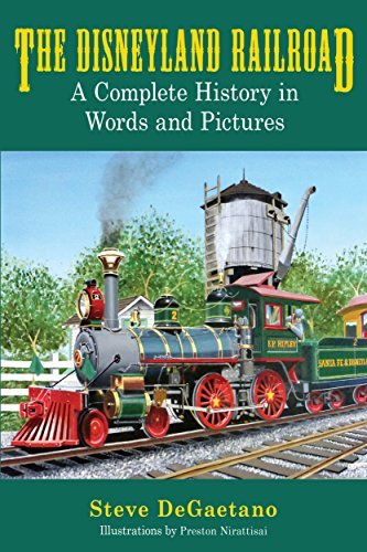 The Disneyland Railroad: A Complete History in Words and Pictures