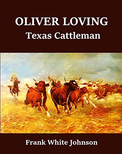 Oliver Loving Ranch Oliver Loving, Texas Cattleman (1916) by Frank White Johnson | Goodreads