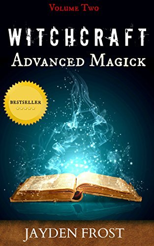 Witchcraft: Advanced Magick and Wiccan Philosophy For The Witchcraft ...