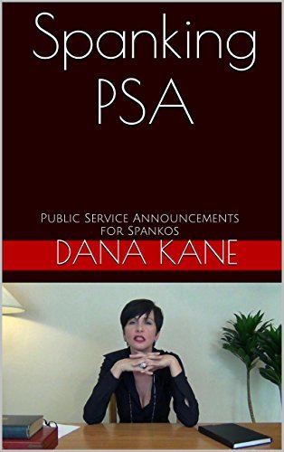 Spanking PSA: Public Service Announcements for Spankos by Dana Kane